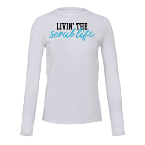 ULTRA SOFT L “LIVIN’ THE SCRUB LIFE” LONG SLEEVE TEE